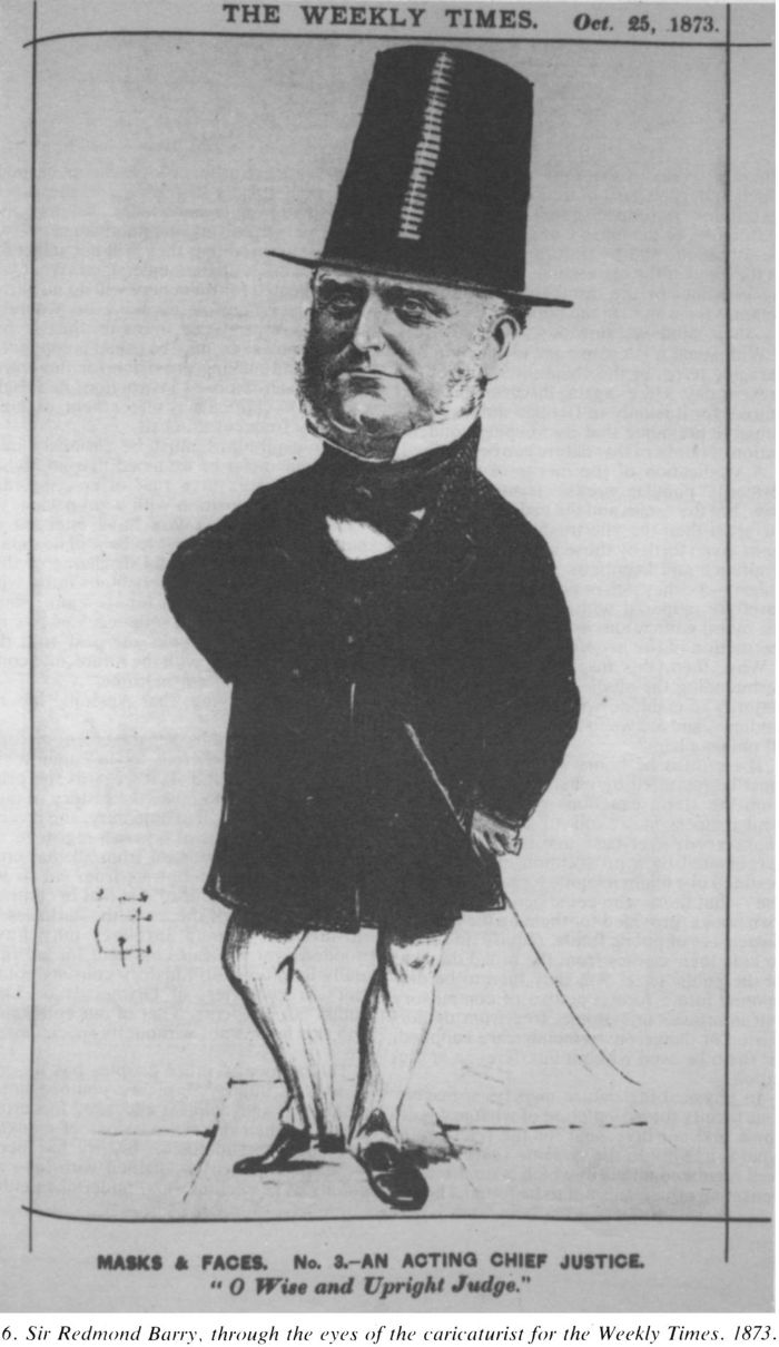 6. Sir Redmond Barry, through the eyes of the caricaturist for the Weekly Times. 1873. 'The Weekly Times. Oct. 25, 1873. Masks & Faces. No. 3 - an Acting Chief Justice "O Wise and Upright Judge." '[cartoon]