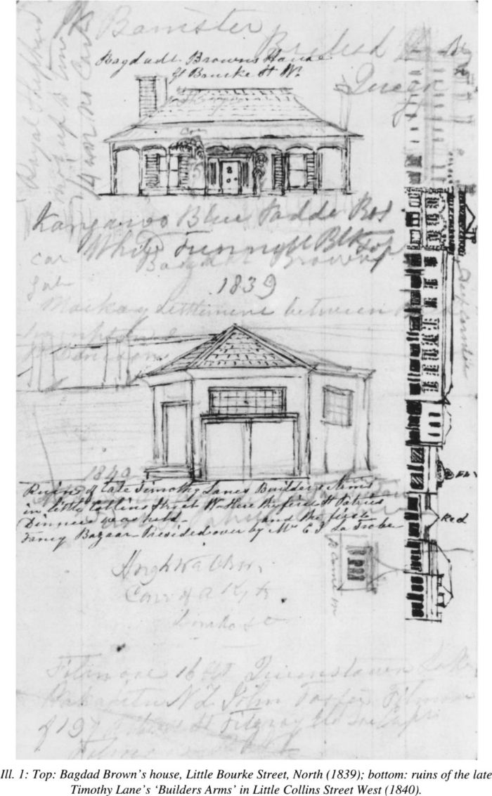 Ill. 1: top: Bagdad Brown’s house, Little Bourke Street, North (1839); bottom: ruins of the late Timothy Lane’s ‘Builder’s Arms’ in Little Collins Street West (1840). Sketch from the notebook of Wilbraham Frederick Evelyn Liardet. [drawings]