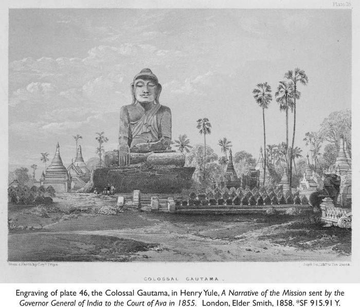 Engraving of plate 46, the Colossal Gautama, in Henry Yule, A Narrative of the Mission sent by the Governor General of India to the Court of Ava in 1855. London, Elder Smith, 1858. *SF 915.91 Y. [engraving]
