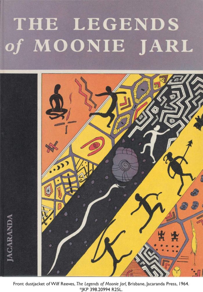 Front dustjacket of Wilf Reeves,The Legends of Moonie Jarl, Brisbane, Jacaranda Press, 1964. *JKP 398.20994 R25L. [book front cover]