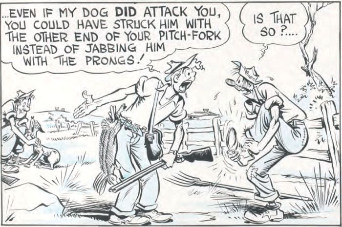 An original ‘Bluey and Curley’ block comic-strip. No date, probably early nineteen-fifties. Alex Gurney Papers, MS 13561, Australian Manuscripts Collection. Reproduced courtesy of Margaret Gurney. Dialogue: ' … even if my dog did attack you, you could have struck him with the other end of your pitch-fork instead of jabbing him with the prongs!' [one frame of cartoon]